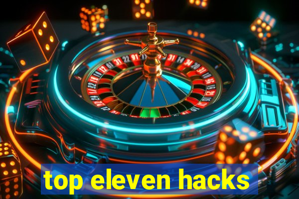 top eleven hacks